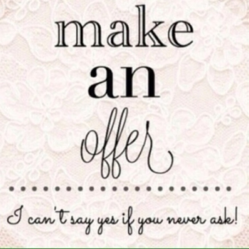 I'm open to offers!! And negotiating!